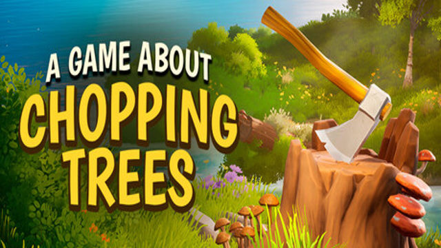 Bộ sưu tập game A Game About Chopping Trees